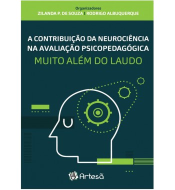 A Contribuição da Neurociência na Avaliação Psicopedagógica Muito Além do Laudo